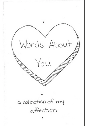 Words about you: a collection of my affection, is a pocket zine of illustrations and poetry of "Sad Gay Words".